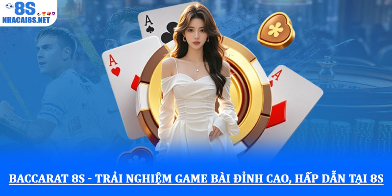 Baccarat 8S - Trải nghiệm game bài đỉnh cao, hấp dẫn tại 8S 1 Baccarat 8S - Trải nghiệm game bài đỉnh cao, hấp dẫn tại 8S