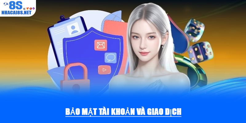 Chính sách bảo mật – An toàn tuyệt đối cho người chơi 8S 2 Bảo mật tài khoản và giao dịch