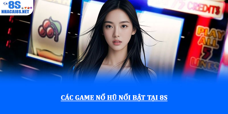 Các game nổ hũ nổi bật tại 8S