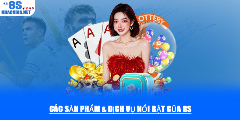 Thương hiệu 8S – Sân chơi giải trí trực tuyến hàng đầu 2025 2 Các sản phẩm & dịch vụ nổi bật của 8S