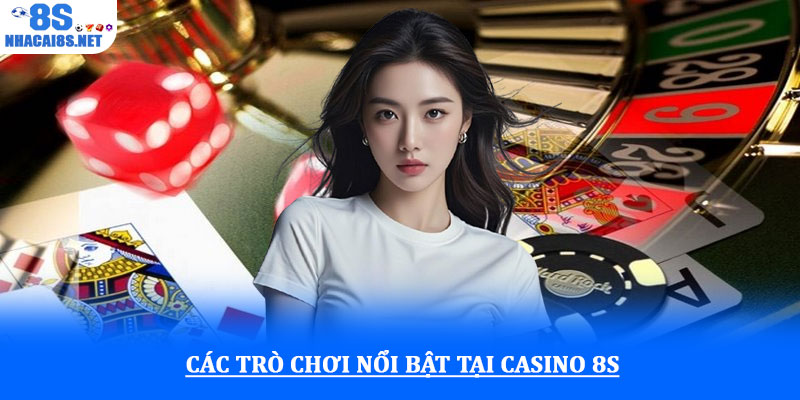 Các trò chơi nổi bật tại casino 8S