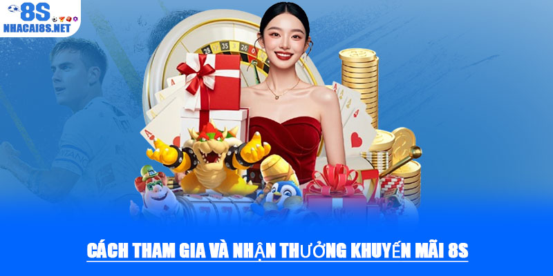 Khuyến mãi 8S – Ưu đãi độc quyền dành cho hội viên mới 2 Cách tham gia và nhận thưởng khuyến mãi 8S