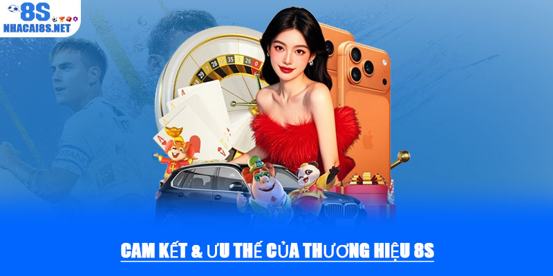 Thương hiệu 8S – Sân chơi giải trí trực tuyến hàng đầu 2025 3 Cam kết & ưu thế của thương hiệu 8S