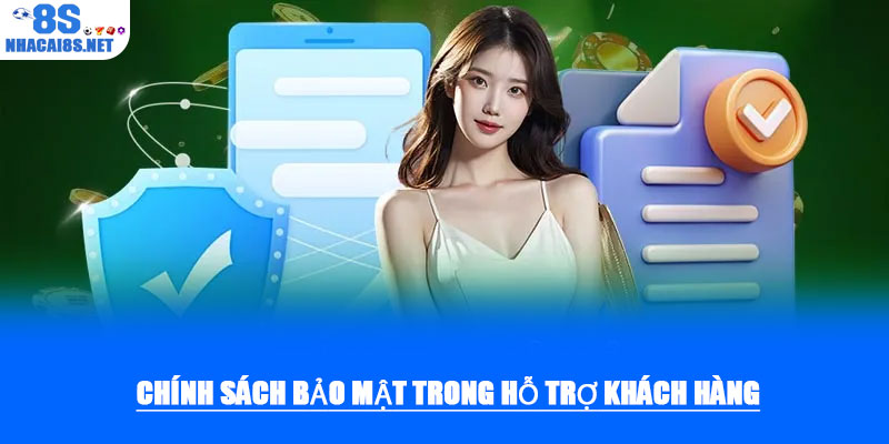 Chính sách bảo mật – An toàn tuyệt đối cho người chơi 8S 3 Chính sách bảo mật trong hỗ trợ khách hàng
