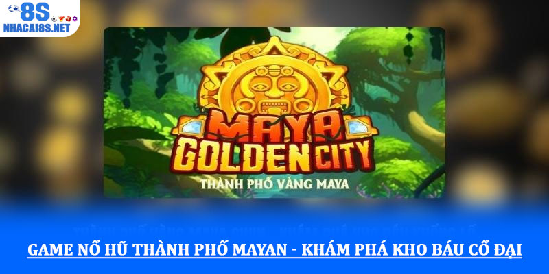 Game Nổ hũ Thành phố Mayan - Khám phá kho báu cổ đại 1 Game Nổ hũ Thành phố Mayan - Khám phá kho báu cổ đại