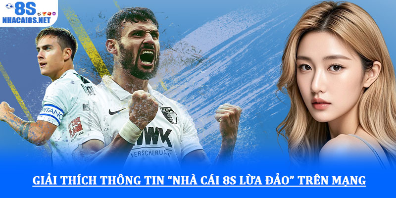 Nhà cái 8S lừa đảo - Sự thật về uy tín thương hiệu nhà cái 2 Giải thích thông tin “nhà cái 8S lừa đảo” trên mạng