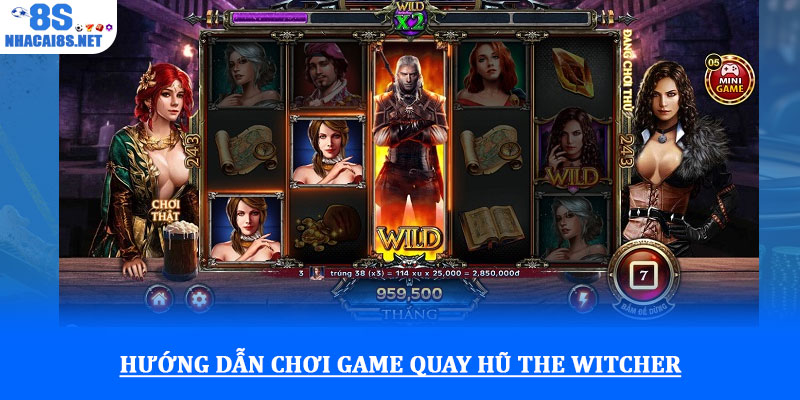 Game Quay hũ The Witcher - Săn jackpot thế giới phép thuật 2 Hướng dẫn chơi Game Quay hũ The Witcher