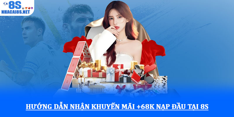Khuyến mãi +68k nạp đầu tại 8S – Cơ hội nhận thưởng hấp dẫn 3 Hướng dẫn nhận khuyến mãi +68k nạp đầu tại 8S