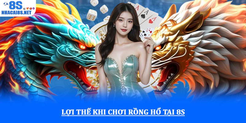 Rồng hổ 8S - Game bài tốc độ, thắng cược cực nhanh chóng 3 Lợi thế khi chơi Rồng hổ tại 8S