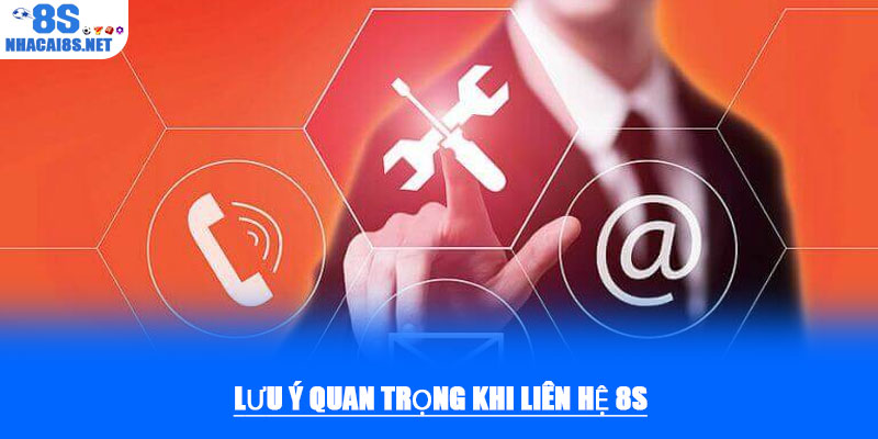 Liên hệ 8S – Hỗ trợ khách hàng và hội viên nhiệt tình 24/7 3 Lưu ý quan trọng khi liên hệ 8S
