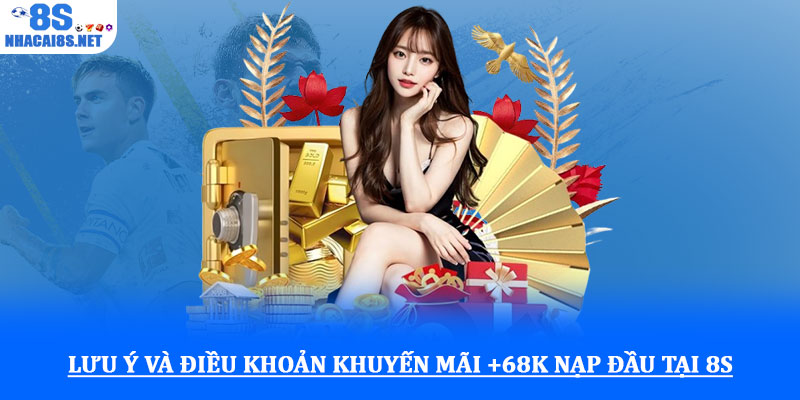 Khuyến mãi +68k nạp đầu tại 8S – Cơ hội nhận thưởng hấp dẫn 4 Lưu ý và điều khoản khuyến mãi +68k nạp đầu tại 8S