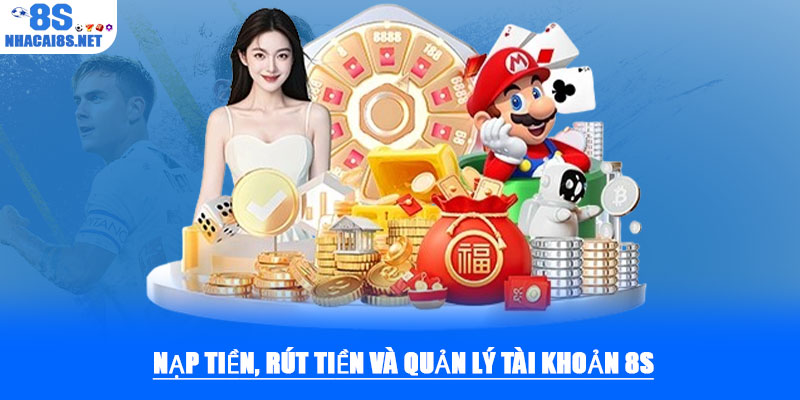Nạp tiền, rút tiền và quản lý tài khoản 8S