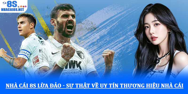Nhà cái 8S lừa đảo - Sự thật về uy tín thương hiệu nhà cái 1 Nhà cái 8S lừa đảo - Sự thật về uy tín thương hiệu nhà cái