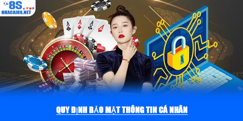 Chính sách bảo mật – An toàn tuyệt đối cho người chơi 8S 1 Quy định bảo mật thông tin cá nhân