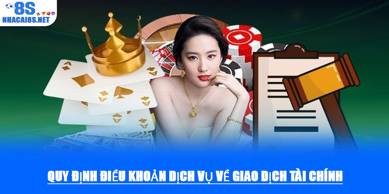 Điều khoản dịch vụ tại 8S – Quyền lợi, nghĩa vụ của hội viên 2 Quy định điều khoản dịch vụ về giao dịch tài chính