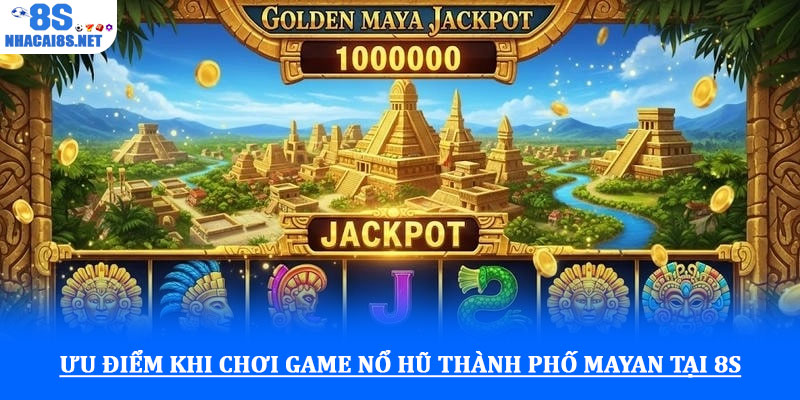 Game Nổ hũ Thành phố Mayan - Khám phá kho báu cổ đại 3 Ưu điểm khi chơi Game Nổ hũ Thành phố Mayan tại 8S