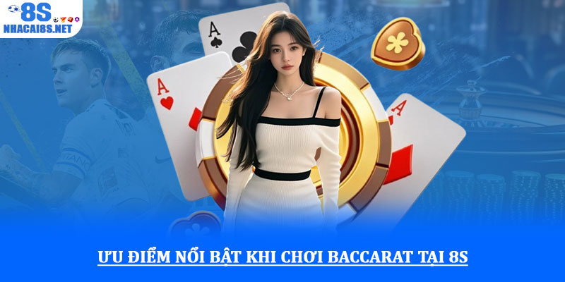 Baccarat 8S - Trải nghiệm game bài đỉnh cao, hấp dẫn tại 8S 3 Ưu điểm nổi bật khi chơi Baccarat tại 8S